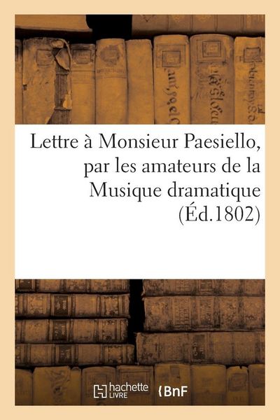 Produktbild: Lettre &agrave; Monsieur Paesiello, par les amateurs de la Musique dramatique