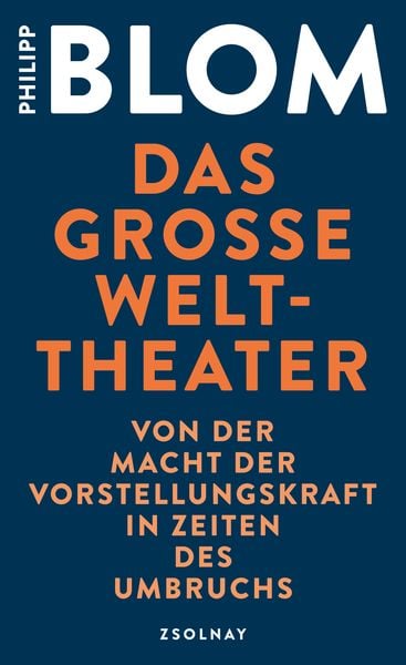 Das große Welttheater, Gebundene Ausgabe von Philipp Blom, Zsolnay, Paul, 978-3-552-05980-1