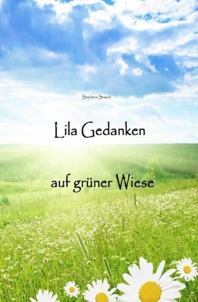 Lila Gedanken auf grüner Wiese, Taschenbuch von Stephanie Strauch, Epubli, 9783737594592