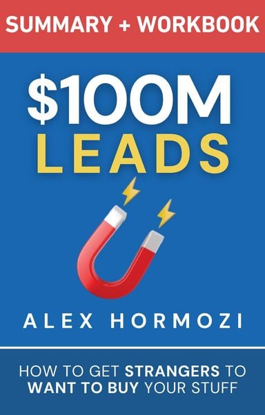 Produktbild: $100M Leads Summary & Workbook: How to Get Strangers To Want To Buy Your Stuff (Acquisition.com $100M Series)