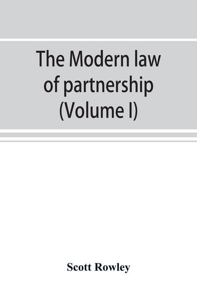 Produktbild: The modern law of partnership, including a full consideration of joint adventures, limited partnerships, and joint stock companies, together with a tr