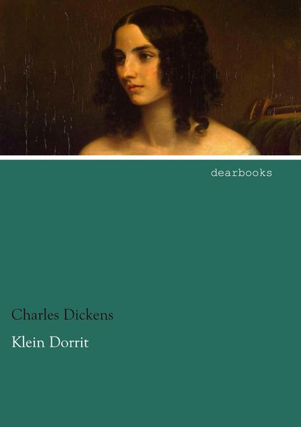 Klein Dorrit, Taschenbuch von Charles Dickens, Dearbooks, 9783954558186