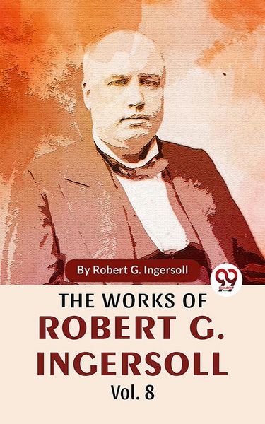 Produktbild: The Works Of Robert G. Ingersoll Vol.8