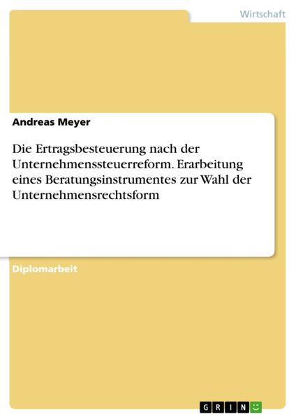 Produktbild: Die Ertragsbesteuerung nach der Unternehmenssteuerreform. Erarbeitung eines Beratungsinstrumentes zur Wahl der Unternehmensrechtsform