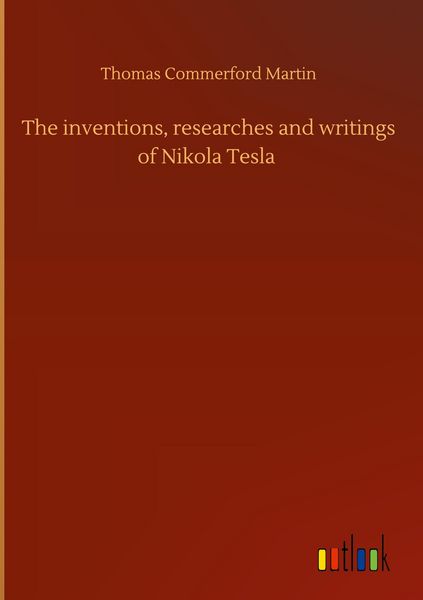 Produktbild: The inventions, researches and writings of Nikola Tesla