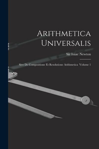Produktbild: Arithmetica Universalis: Sive De Compositione Et Resolutione Arithmetica Volume 1