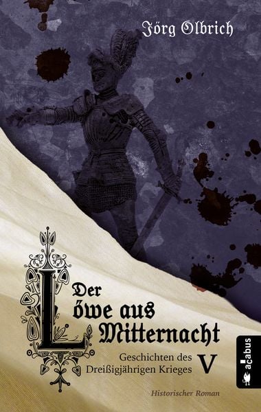 Produktbild: Der L&ouml;we aus Mitternacht. Geschichten des Drei&szlig;igj&auml;hrigen Krieges. Band 5