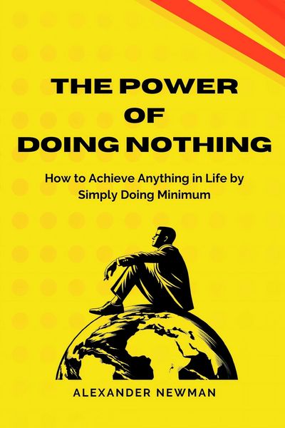 Produktbild: The Power of Doing Nothing: How to Achieve Anything in Life by Simply Doing Minimum
