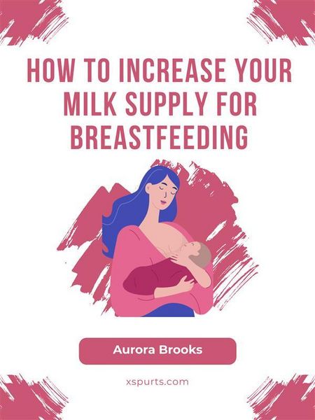 Produktbild: How to Increase Your Milk Supply for Breastfeeding