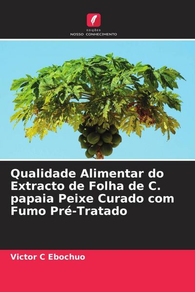 Produktbild: Qualidade Alimentar do Extracto de Folha de C. papaia Peixe Curado com Fumo Pr&eacute;-Tratado