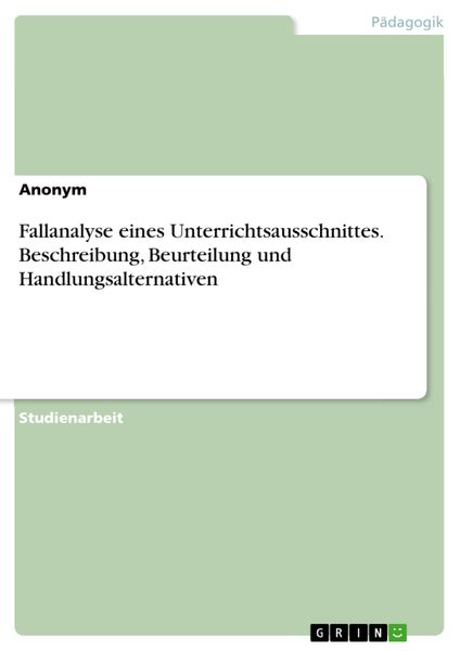 Produktbild: Fallanalyse eines Unterrichtsausschnittes. Beschreibung, Beurteilung und Handlungsalternativen