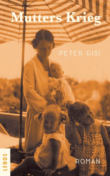 Mutters Krieg, Gebundene Ausgabe von Peter Gisi, Lenos Verlag, 9783039250196