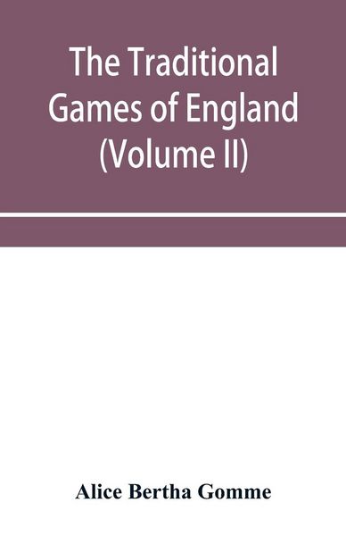 Produktbild: The traditional games of England, Scotland, and Ireland, with tunes, singing-rhymes, and methods of playing according to the variants extant and recor