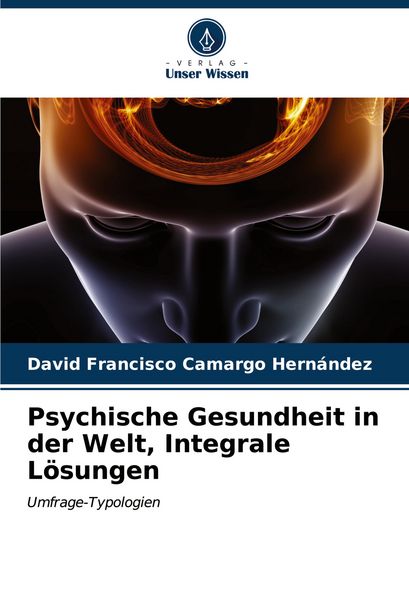 Psychische Gesundheit in der Welt, Integrale Lösungen, Taschenbuch von David Francisco Camargo Hernández, Verlag Unser Wissen, 9786207141920
