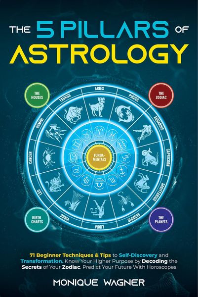 Produktbild: The 5 Pillars of Astrology: 71 Beginner Techniques & Tips to Self-Discovery and Transformation. Know Your Higher Purpose by Decoding the Secrets of Yo