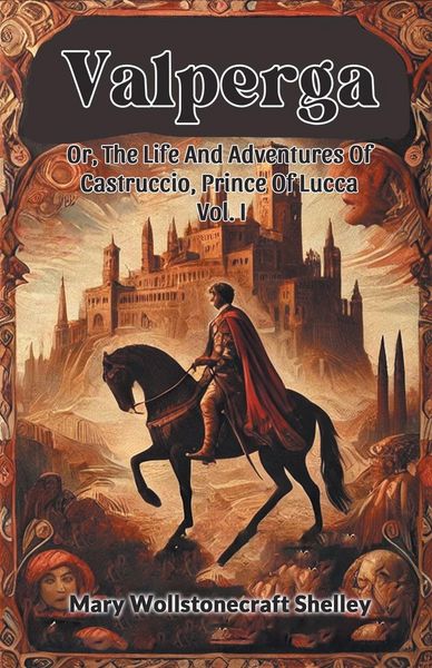 Produktbild: Valperga Or, The Life And Adventures Of Castruccio, Prince Of Lucca Vol. I