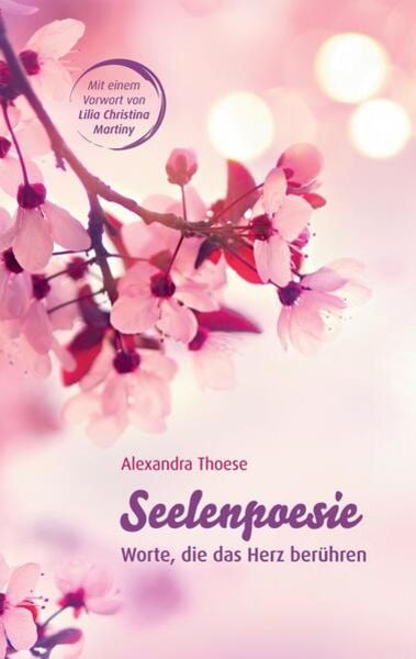 Seelenpoesie - Worte, die das Herz berühren, Taschenbuch von Alexandra Thoese, Tredition, 978-3-347-04123-3