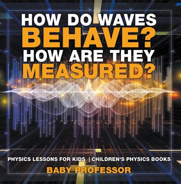 Produktbild: How Do Waves Behave? How Are They Measured? Physics Lessons for Kids | Children's Physics Books