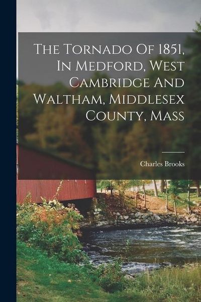 Produktbild: The Tornado Of 1851, In Medford, West Cambridge And Waltham, Middlesex County, Mass