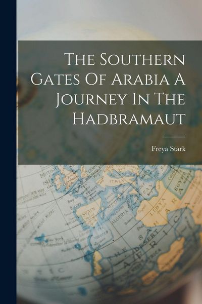 Produktbild: The Southern Gates Of Arabia A Journey In The Hadbramaut