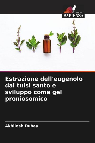 Produktbild: Estrazione dell'eugenolo dal tulsi santo e sviluppo come gel proniosomico