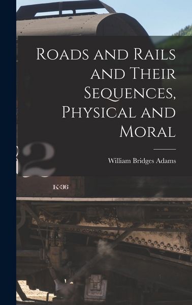 Produktbild: Roads and Rails and Their Sequences, Physical and Moral