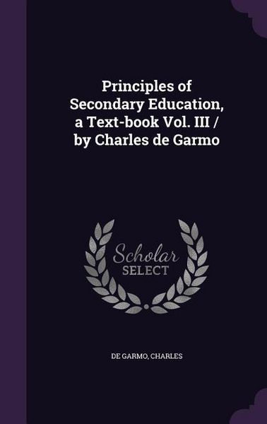 Produktbild: Principles of Secondary Education, a Text-book Vol. III / by Charles de Garmo