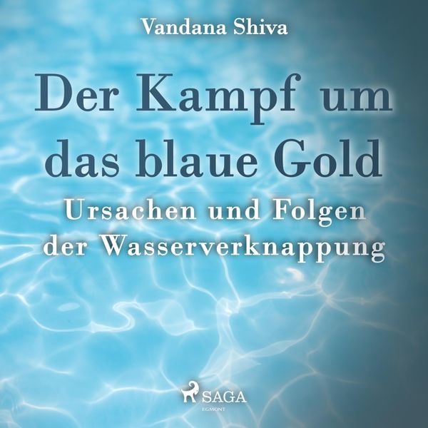 Der Kampf um das blaue Gold - Ursachen und Folgen der Wasserverknappung (Ungekürzt)