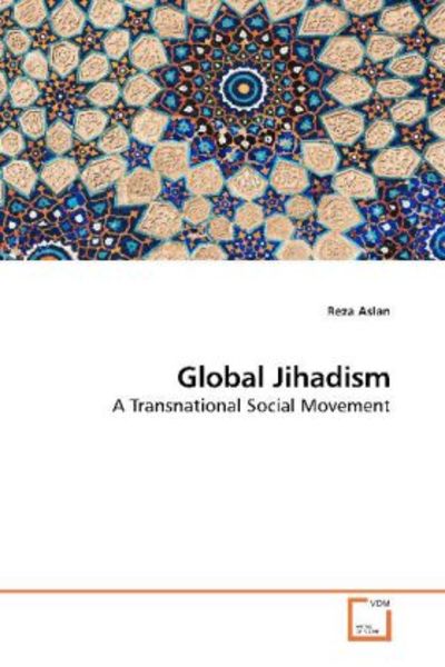 Aslan, R: Global Jihadism, Taschenbuch von Reza Aslan, VDM, 9783639250060
