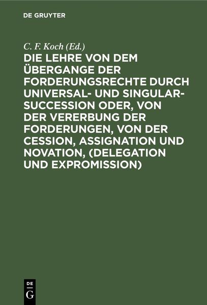 Produktbild: Die Lehre von dem &Uuml;bergange der Forderungsrechte durch Universal- und Singular-Succession oder, von der Vererbung der Forderungen, von der Cession, As