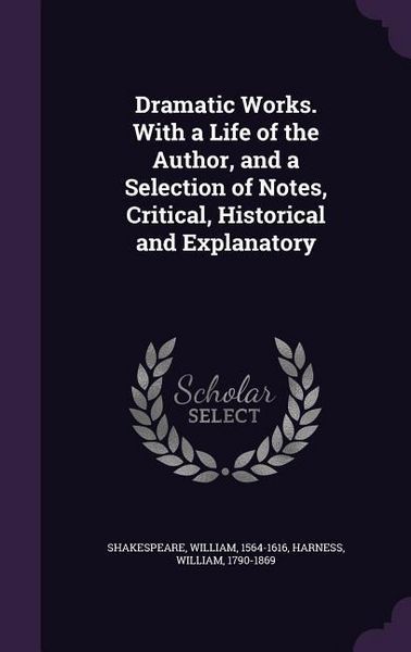 Produktbild: Dramatic Works. With a Life of the Author, and a Selection of Notes, Critical, Historical and Explanatory