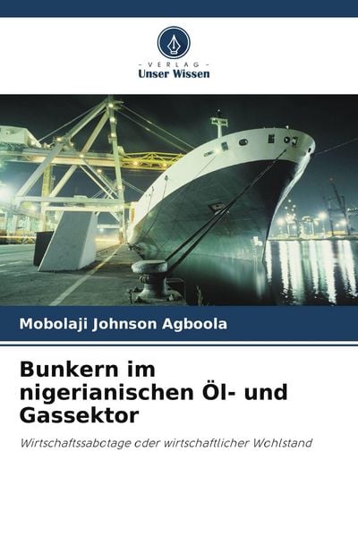 Bunkern im nigerianischen Öl- und Gassektor, Taschenbuch von Mobolaji Johnson Agboola, Verlag Unser Wissen, 9786209883170