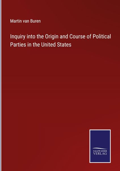 Produktbild: Inquiry into the Origin and Course of Political Parties in the United States