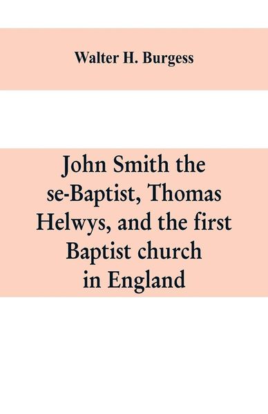 Produktbild: John Smith the se-Baptist, Thomas Helwys, and the first Baptist church in England