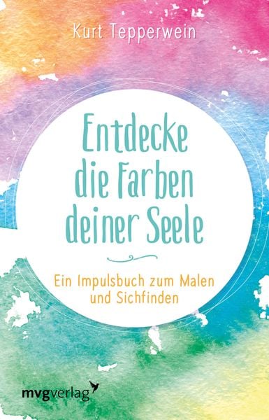 Entdecke die Farben deiner Seele, Gebundene Ausgabe von Kurt Tepperwein, Mvg, 9783747402917