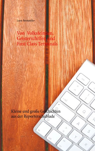 Von Volksfeinden, Geisterschiffen und First Class Terminals, Taschenbuch von Lasse Bremsteller, BoD – Books on Demand, 9783735740908