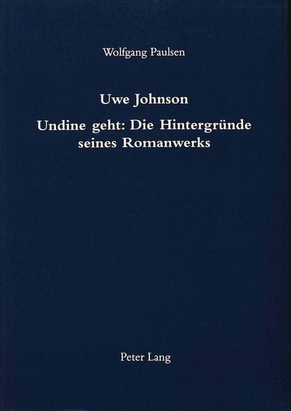 Produktbild: Paulsen, W: Uwe Johnson- Undine geht: Die Hintergr&uuml;nde seine