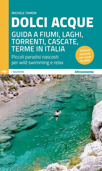 Produktbild: Dolci acque. Guida a fiumi, laghi, torrenti, cascate, terme in Italia. Piccoli paradisi nascosti per wild swimming e relax