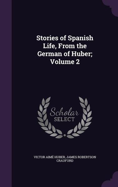Produktbild: Stories of Spanish Life, From the German of Huber; Volume 2