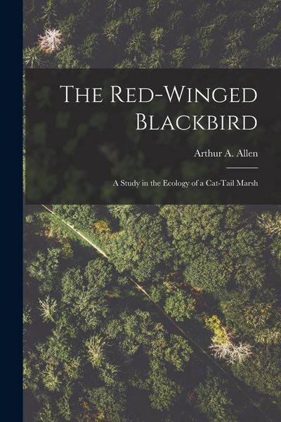 Produktbild: The Red-winged Blackbird: a Study in the Ecology of a Cat-tail Marsh