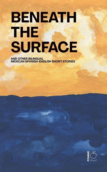 Produktbild: Beneath the Surface And Other Bilingual Mexican Spanish-English Short Stories