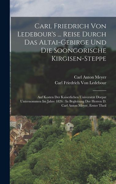 Produktbild: Carl Friedrich Von Ledebour's ... Reise Durch Das Altai-Gebirge Und Die Soongorische Kirgisen-Steppe