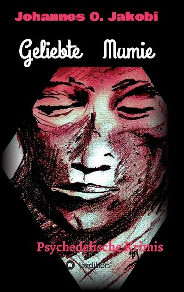 Geliebte Mumie, Taschenbuch von Johannes O. Jakobi, Tredition, 9783732322671
