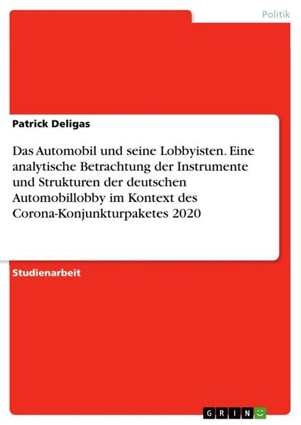 Das Automobil und seine Lobbyisten. Eine analytische Betrachtung der Instrumente und Strukturen der deutschen Automobillobby im Kontext des