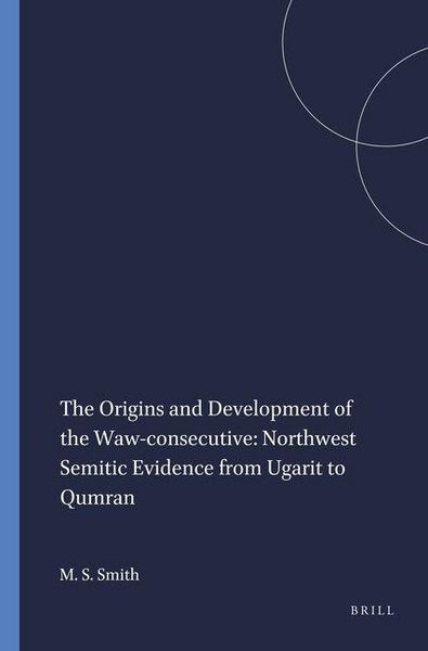 Produktbild: The Origins and Development of the Waw-Consecutive: Northwest Semitic Evidence from Ugarit to Qumran
