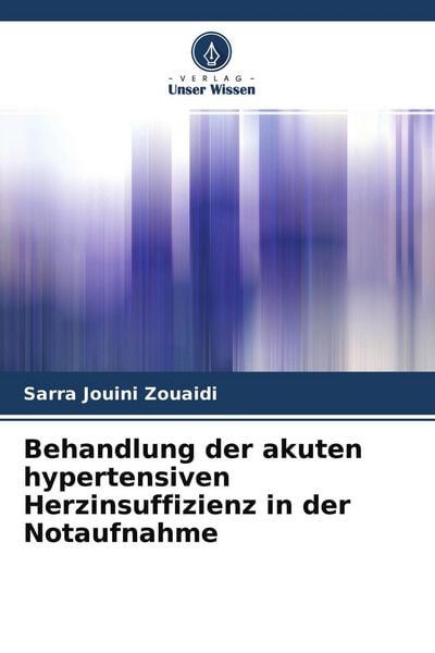 Behandlung der akuten hypertensiven Herzinsuffizienz in der Notaufnahme, Taschenbuch von Sarra Jouini Zouaidi, Verlag Unser Wissen, 9786204411903