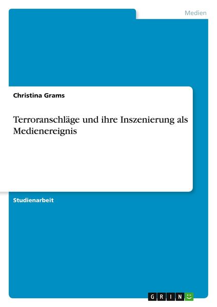 Terroranschläge und ihre Inszenierung als Medienereignis, Taschenbuch von Christina Grams, GRIN, 9783668581449
