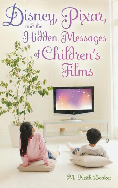 Produktbild: Disney, Pixar, and the Hidden Messages of Children's Films