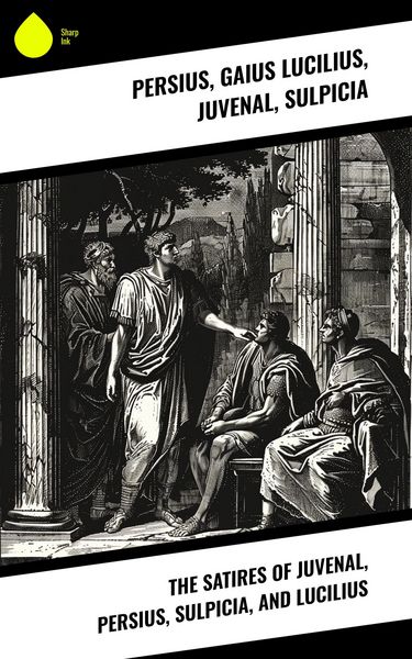 Produktbild: The Satires of Juvenal, Persius, Sulpicia, and Lucilius