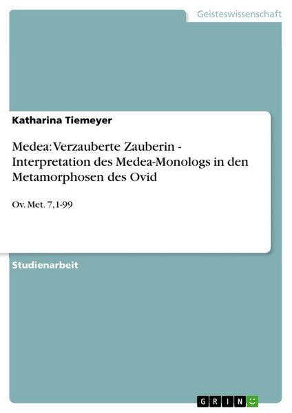 Medea: Verzauberte Zauberin - Interpretation des Medea-Monologs in den Metamorphosen des Ovid, Taschenbuch von Katharina Tiemeyer, GRIN, 9783656034964